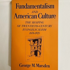 Fundamentalism and American Culture George Marsden Paperback Evangelicalism Hist