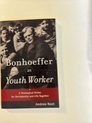 Bonhoeffer as Youth Worker: A Theological Vision for Disciple…. Andrew Root, NEW