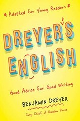 Dreyer’s English: Good Advice for Good Writing (Adapted for Young Readers)