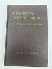 Diesel-Electric Locomotive Handbook: Mechanical Equipment by George McGowan 1951