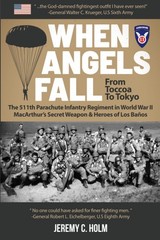 When Angels Fall: From Toccoa to Tokyo: The 511th Parachute Infantry Regimen…