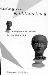 Seeing and Believing: Religion and Values in the Movies Miles, Margaret Ruth pa