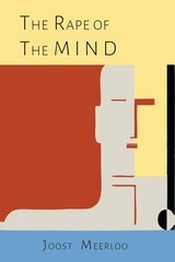 The Rape of the Mind:The Psychology of Thought Control, Menticide & Brainwashing