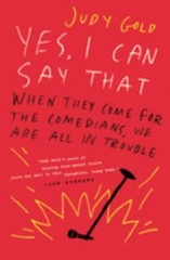 Yes, I Can Say That: When They Come for the Comedians, We Are All in Trouble, Go