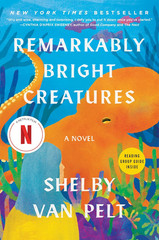 Remarkably Bright Creatures: A Novel by Shelby Van Pelt | A Netflix Film