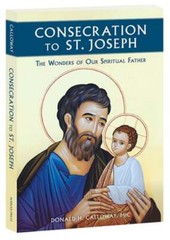 Consecration to St. Joseph: The Wonders of Our Spiritual Father by Calloway