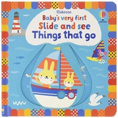 Baby’s Very First Slide and See Things That Go By Fiona Watt