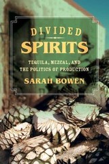 Divided Spirits : Tequila, Mezcal, and the Politics of Production, Paperback …
