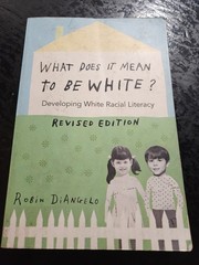 WHAT DOES IT MEAN TO BE WHITE: DEVELOPING RACIAL LITERACY- ~ ROBIN DiANGELO ~NEW