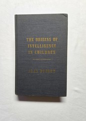 The Origins of Intelligence in Children – Jean Piaget (1952 Ed 1969 Printing) HC