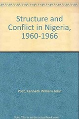Structure and Conflict in Nigeria, 1960 to 1965 Kenneth, Vickers,