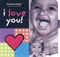 Amazing Baby I Love You! by Beth Harwood