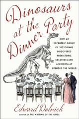 Dinosaurs at the Dinner Party: How …, Dolnick, Edward