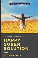 HAPPY SOBER SOLUTION: THE EASY STEP BY STEP ESCAPE FROM By Craig Beck BRAND NEW