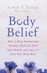 Body Belief: How to Heal Autoimmune Diseases, Radically Shift Your Health – GOOD