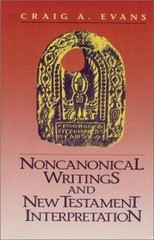 Noncanonical Writings and New Testament Interpretation by Craig A. Evans