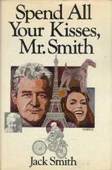 Jack Smith~SPEND ALL YOUR KISSES, MR. SMITH~SIGNED 1ST/DJ~NICE COPY