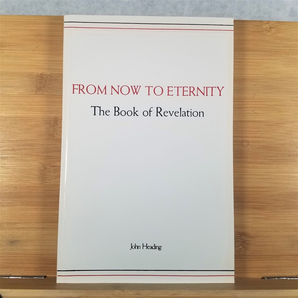 From Now to Eternity: The Book of Revelation – Softcover by John Heading