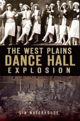 The West Plains Dance Hall Explosion by Waterhouse, Lin