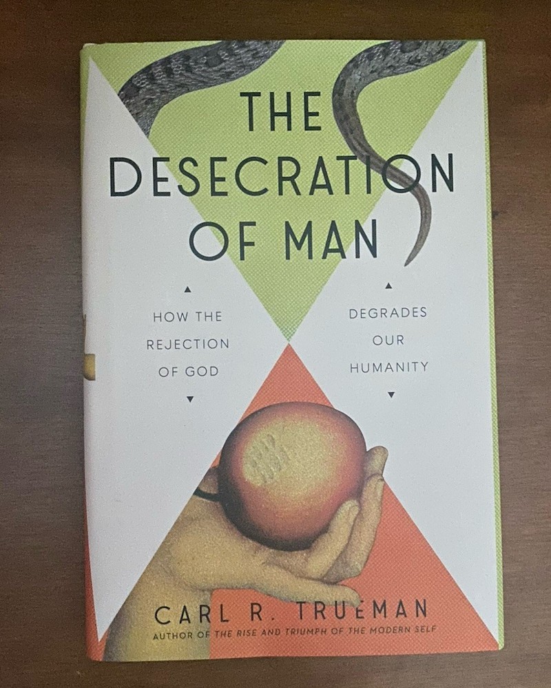 Desecration of Man How the Rejection of God Degrades Our Humanity