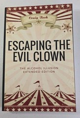 Escaping the Evil Clown : The Alcohol Illusion Extended Edition by Craig Beck PB