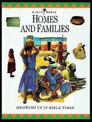 Homes and Families: Growing Up in Bible Times (Bible World)