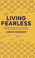 Living Fearless: Exchanging the Lies of the World for the Liberating Truth o…
