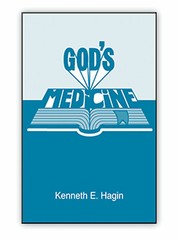 God’s Medicine – A Minibook by Kenneth E Hagin, Sr.