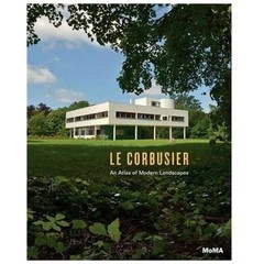Le Corbusier: An Atlas of Modern Landscapes, ,