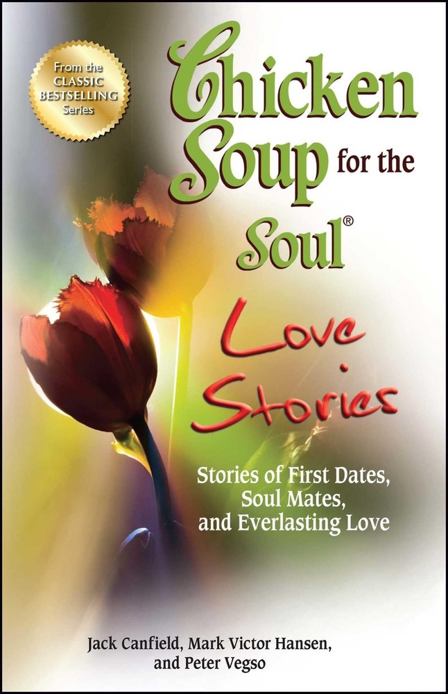 Chicken Soup for the Soul Love Stories: Stories of First Dates, Soul Mates, …