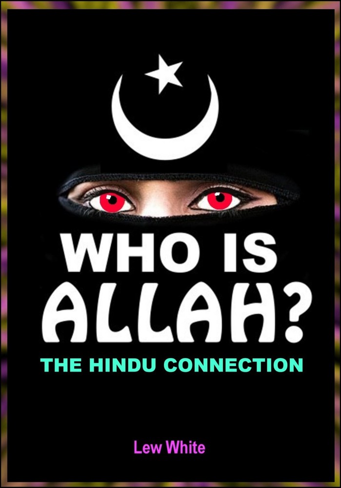 WHO IS ALLAH? The Hindu Connection by Lew White: New