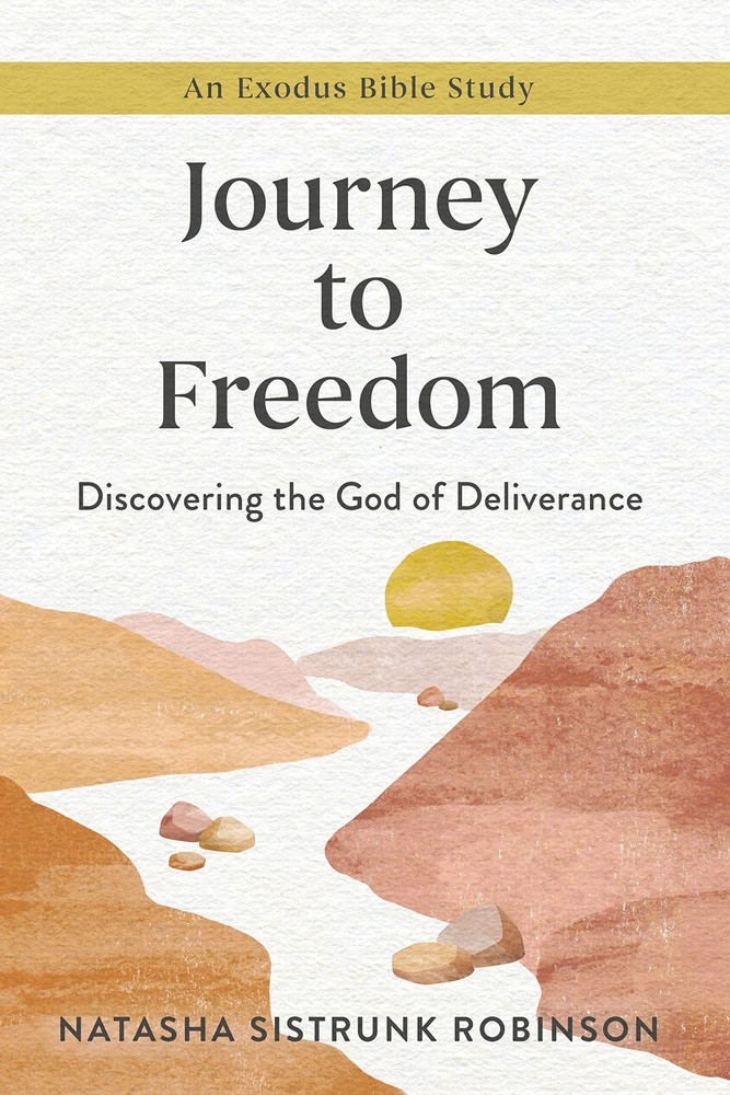 Journey to Freedom: Discovering the God of Deliverance, An Exodus Bible Stud…