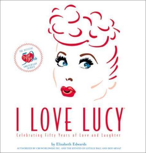 I Love Lucy: The Official 50th Anniversary Tribute by Elisabeth Edwards