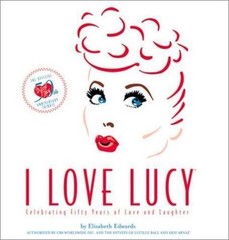 I Love Lucy: The Official 50th Anniversary Tribute by Elisabeth Edwards