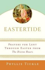 Eastertide: Prayers for Lent Through Easter from The Divine Hours (Tickle – GOOD