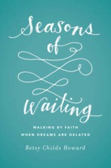 Seasons of Waiting: Walking by Faith When Dreams Are Delayed – VERY GOOD