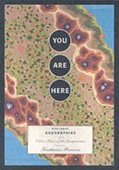 You Are Here: Personal Geographies and Other Maps of the Imagination, Harmon, Ka