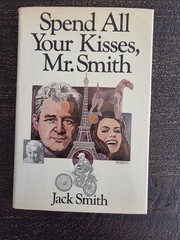 Spend All Your Kisses Mr. Smith by Jack Smith -1st Edition 1978 HC -VTG